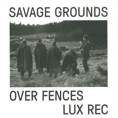 SAVAGE GROUNDS - Over Fences  (LUX REC)